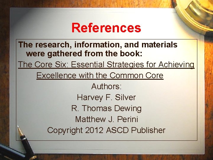 References The research, information, and materials were gathered from the book: The Core Six: