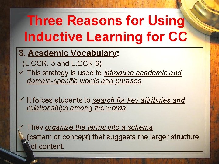 Three Reasons for Using Inductive Learning for CC 3. Academic Vocabulary: (L. CCR. 5