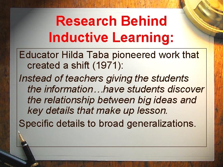 Research Behind Inductive Learning: Educator Hilda Taba pioneered work that created a shift (1971):