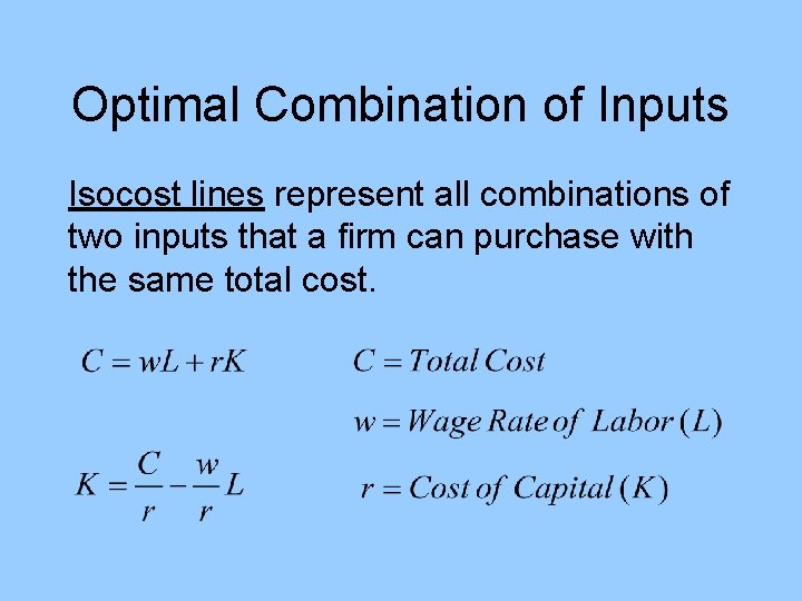 Optimal Combination of Inputs Isocost lines represent all combinations of two inputs that a