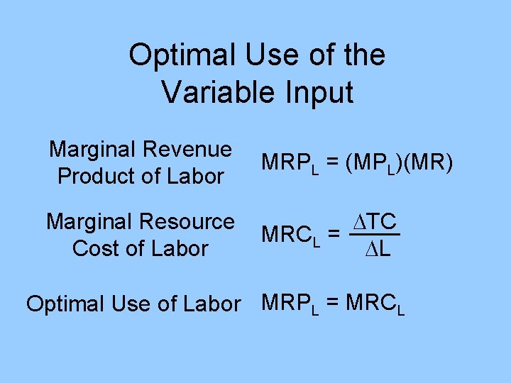 Optimal Use of the Variable Input Marginal Revenue Product of Labor MRPL = (MPL)(MR)