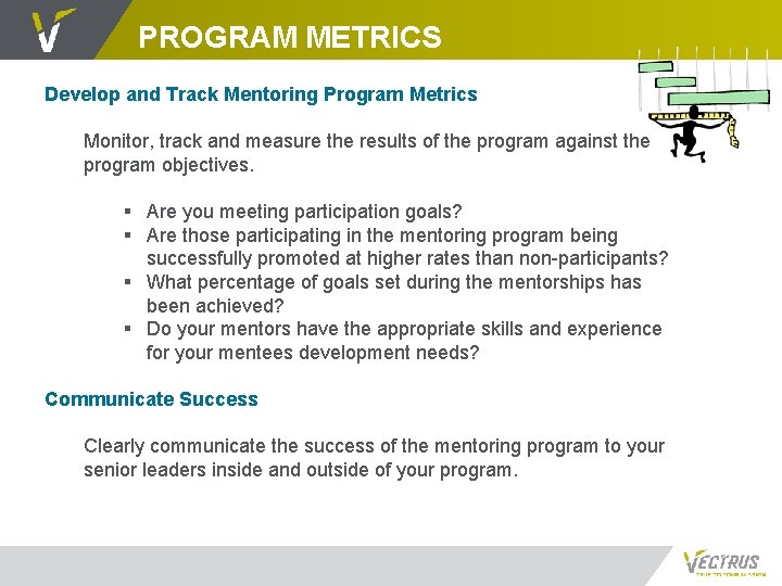 PROGRAM METRICS Develop and Track Mentoring Program Metrics Monitor, track and measure the results