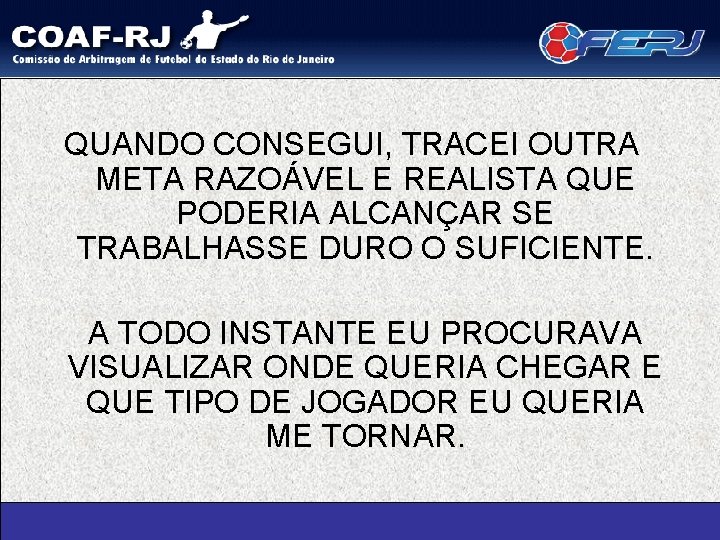 QUANDO CONSEGUI, TRACEI OUTRA META RAZOÁVEL E REALISTA QUE PODERIA ALCANÇAR SE TRABALHASSE DURO