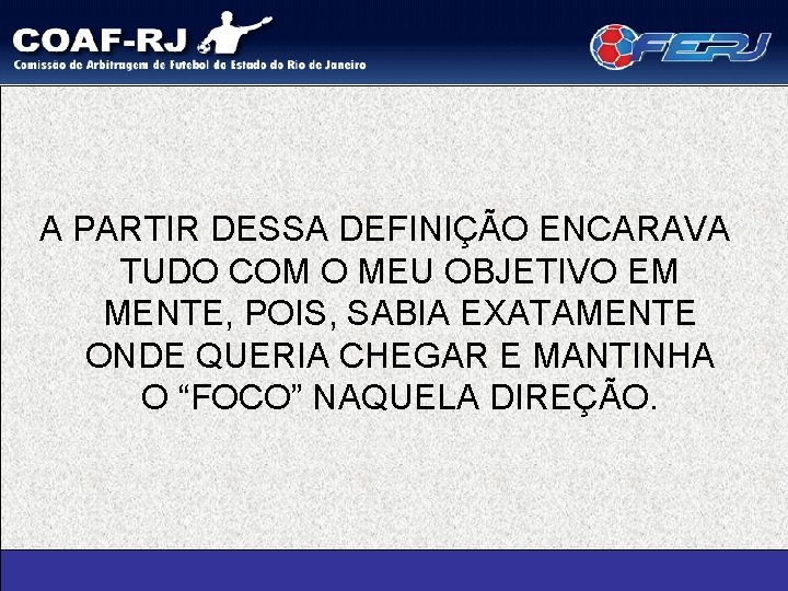 A PARTIR DESSA DEFINIÇÃO ENCARAVA TUDO COM O MEU OBJETIVO EM MENTE, POIS, SABIA