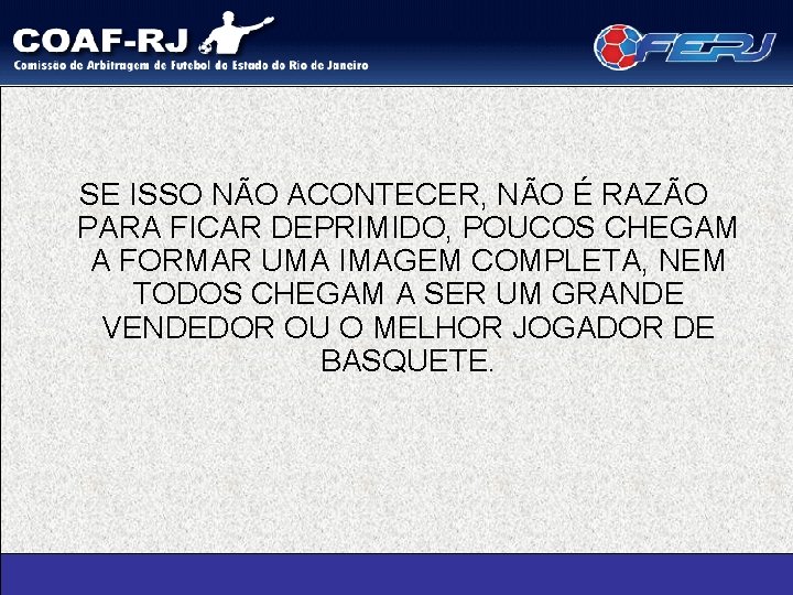 SE ISSO NÃO ACONTECER, NÃO É RAZÃO PARA FICAR DEPRIMIDO, POUCOS CHEGAM A FORMAR