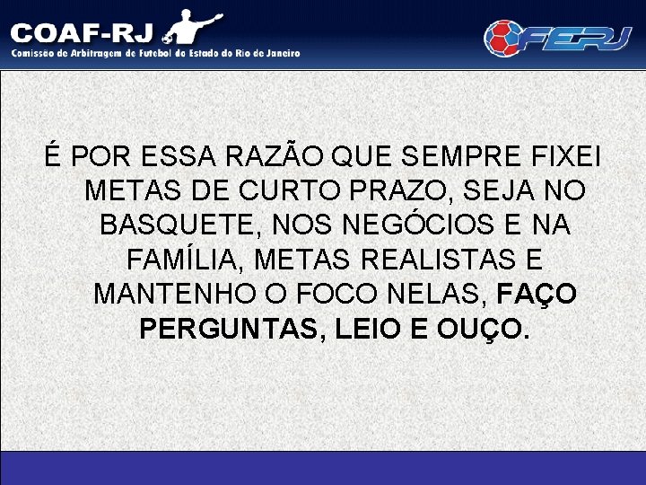 É POR ESSA RAZÃO QUE SEMPRE FIXEI METAS DE CURTO PRAZO, SEJA NO BASQUETE,