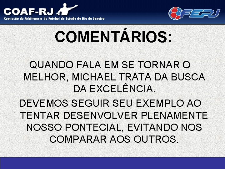 COMENTÁRIOS: QUANDO FALA EM SE TORNAR O MELHOR, MICHAEL TRATA DA BUSCA DA EXCELÊNCIA.