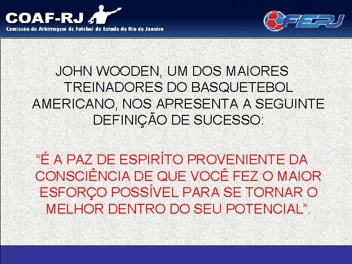 JOHN WOODEN, UM DOS MAIORES TREINADORES DO BASQUETEBOL AMERICANO, NOS APRESENTA A SEGUINTE DEFINIÇÃO
