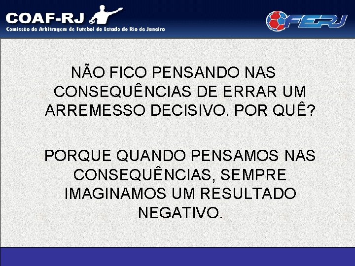 NÃO FICO PENSANDO NAS CONSEQUÊNCIAS DE ERRAR UM ARREMESSO DECISIVO. POR QUÊ? PORQUE QUANDO
