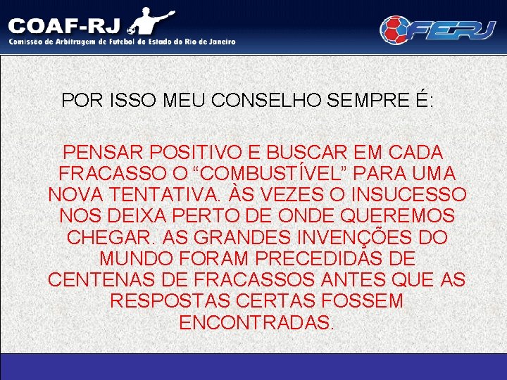POR ISSO MEU CONSELHO SEMPRE É: PENSAR POSITIVO E BUSCAR EM CADA FRACASSO O
