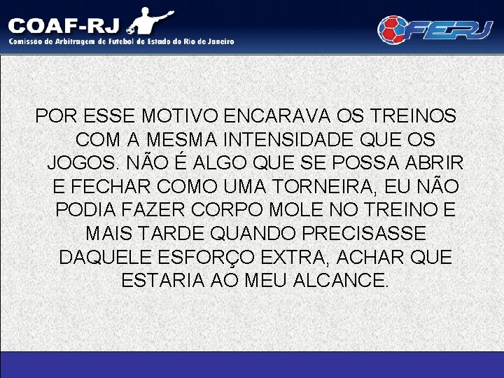 POR ESSE MOTIVO ENCARAVA OS TREINOS COM A MESMA INTENSIDADE QUE OS JOGOS. NÃO