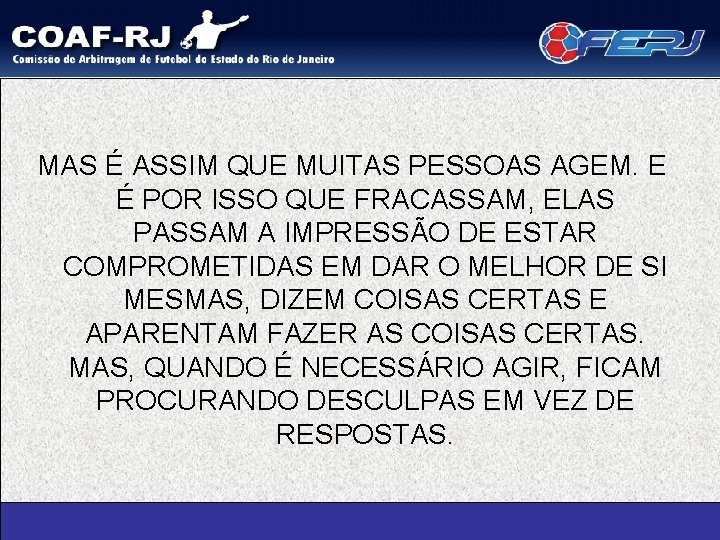 MAS É ASSIM QUE MUITAS PESSOAS AGEM. E É POR ISSO QUE FRACASSAM, ELAS