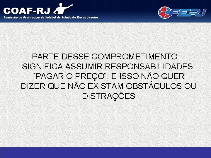 PARTE DESSE COMPROMETIMENTO SIGNIFICA ASSUMIR RESPONSABILIDADES, “PAGAR O PREÇO”, E ISSO NÃO QUER DIZER