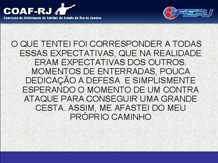 O QUE TENTEI FOI CORRESPONDER A TODAS ESSAS EXPECTATIVAS, QUE NA REALIDADE ERAM EXPECTATIVAS
