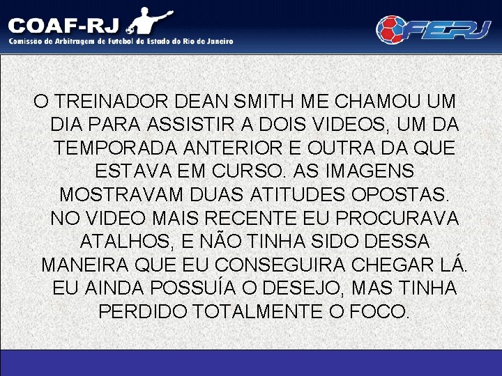 O TREINADOR DEAN SMITH ME CHAMOU UM DIA PARA ASSISTIR A DOIS VIDEOS, UM