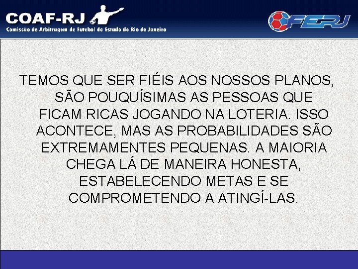 TEMOS QUE SER FIÉIS AOS NOSSOS PLANOS, SÃO POUQUÍSIMAS AS PESSOAS QUE FICAM RICAS