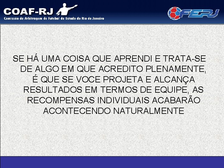 SE HÁ UMA COISA QUE APRENDI E TRATA-SE DE ALGO EM QUE ACREDITO PLENAMENTE,