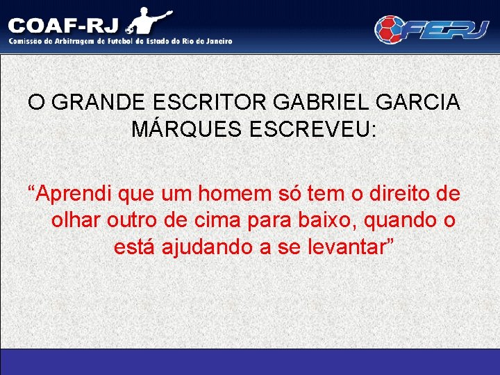 O GRANDE ESCRITOR GABRIEL GARCIA MÁRQUES ESCREVEU: “Aprendi que um homem só tem o
