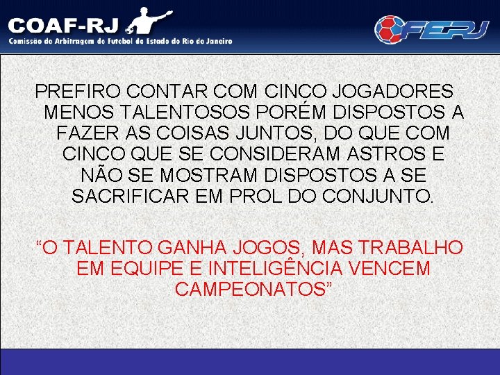 PREFIRO CONTAR COM CINCO JOGADORES MENOS TALENTOSOS PORÉM DISPOSTOS A FAZER AS COISAS JUNTOS,