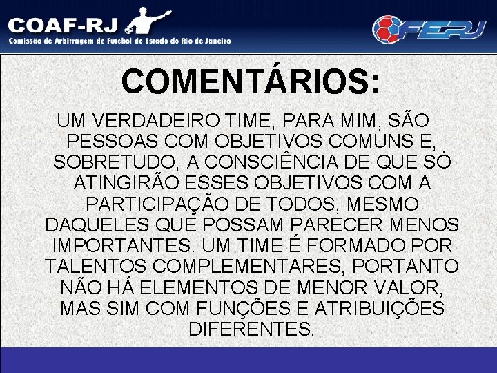 COMENTÁRIOS: UM VERDADEIRO TIME, PARA MIM, SÃO PESSOAS COM OBJETIVOS COMUNS E, SOBRETUDO, A