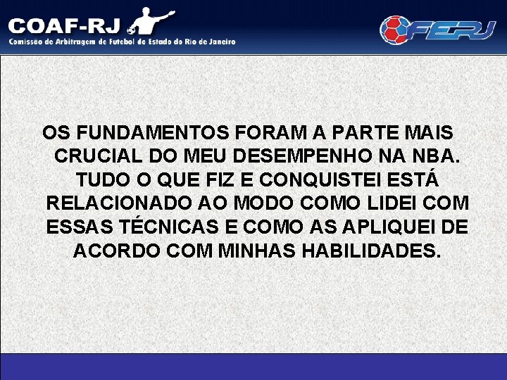 OS FUNDAMENTOS FORAM A PARTE MAIS CRUCIAL DO MEU DESEMPENHO NA NBA. TUDO O