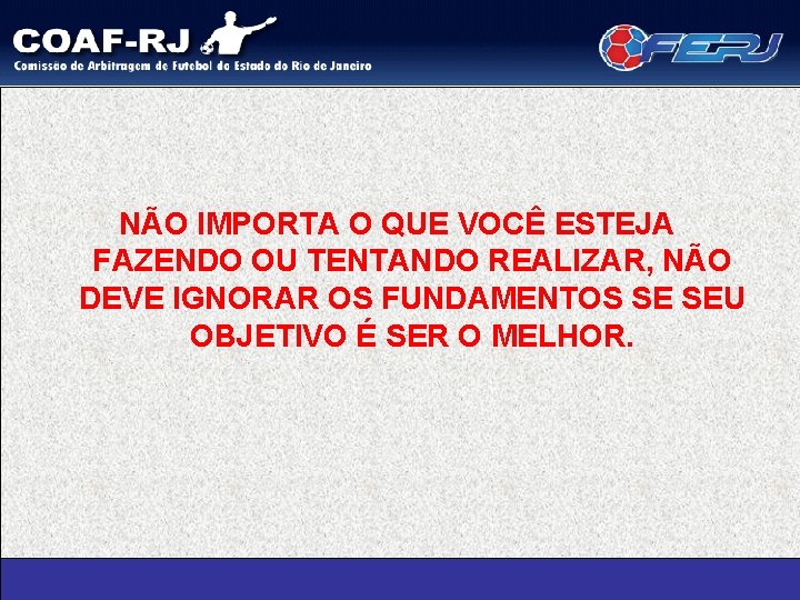 NÃO IMPORTA O QUE VOCÊ ESTEJA FAZENDO OU TENTANDO REALIZAR, NÃO DEVE IGNORAR OS