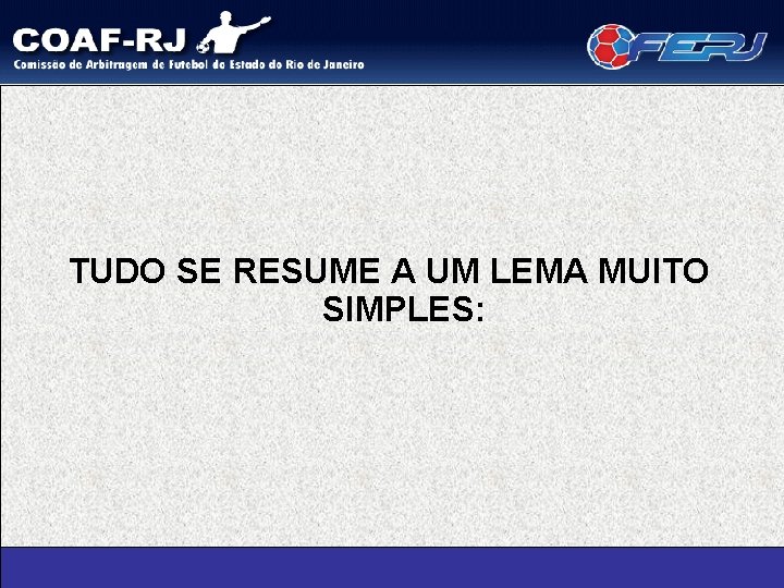 TUDO SE RESUME A UM LEMA MUITO SIMPLES: 