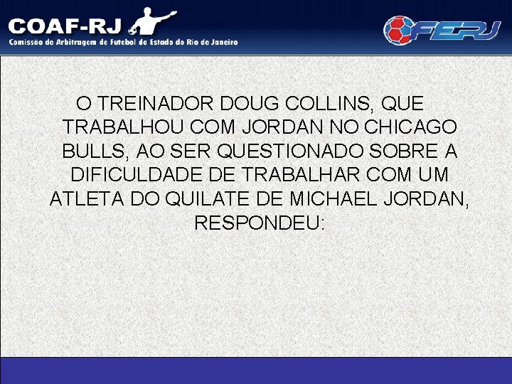 O TREINADOR DOUG COLLINS, QUE TRABALHOU COM JORDAN NO CHICAGO BULLS, AO SER QUESTIONADO
