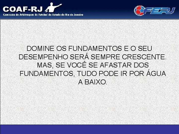 DOMINE OS FUNDAMENTOS E O SEU DESEMPENHO SERÁ SEMPRE CRESCENTE. MAS, SE VOCÊ SE