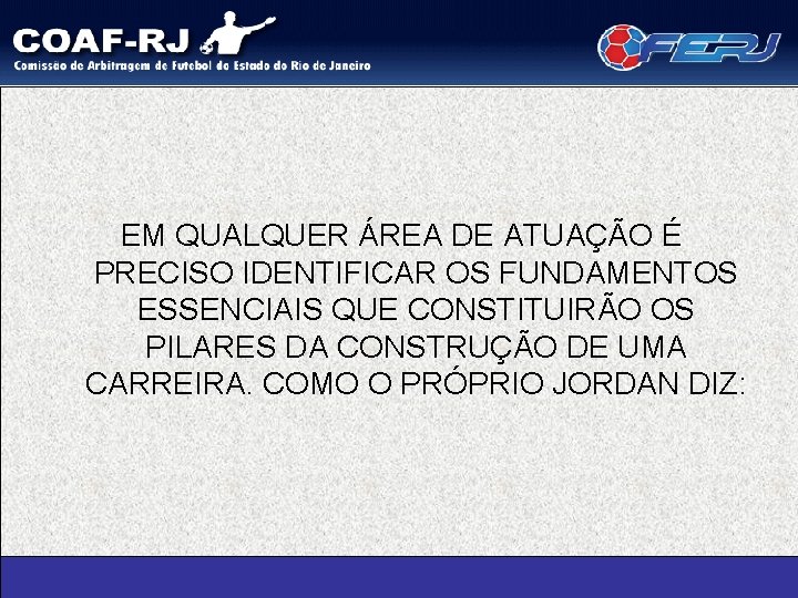 EM QUALQUER ÁREA DE ATUAÇÃO É PRECISO IDENTIFICAR OS FUNDAMENTOS ESSENCIAIS QUE CONSTITUIRÃO OS
