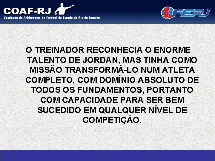 O TREINADOR RECONHECIA O ENORME TALENTO DE JORDAN, MAS TINHA COMO MISSÃO TRANSFORMÁ-LO NUM