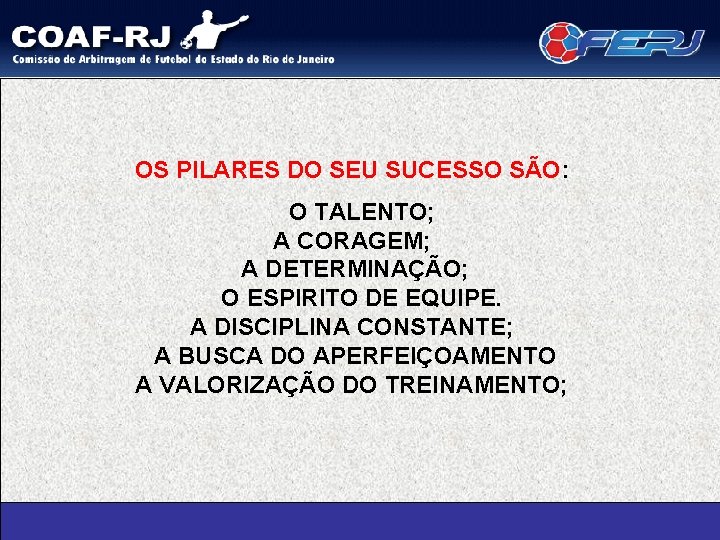 OS PILARES DO SEU SUCESSO SÃO: O TALENTO; A CORAGEM; A DETERMINAÇÃO; O ESPIRITO