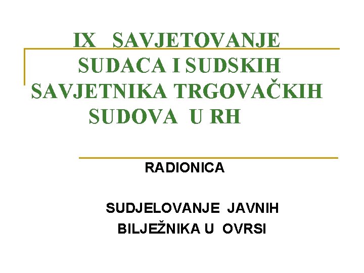 IX SAVJETOVANJE SUDACA I SUDSKIH SAVJETNIKA TRGOVAČKIH SUDOVA U RH RADIONICA SUDJELOVANJE JAVNIH BILJEŽNIKA