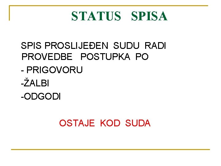 STATUS SPISA SPIS PROSLIJEĐEN SUDU RADI PROVEDBE POSTUPKA PO - PRIGOVORU -ŽALBI -ODGODI OSTAJE