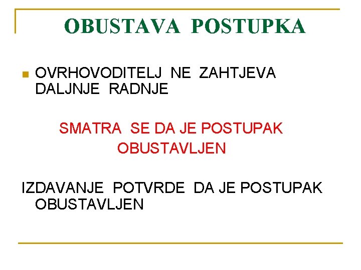 OBUSTAVA POSTUPKA n OVRHOVODITELJ NE ZAHTJEVA DALJNJE RADNJE SMATRA SE DA JE POSTUPAK OBUSTAVLJEN