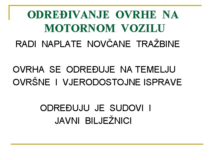 ODREĐIVANJE OVRHE NA MOTORNOM VOZILU RADI NAPLATE NOVČANE TRAŽBINE OVRHA SE ODREĐUJE NA TEMELJU