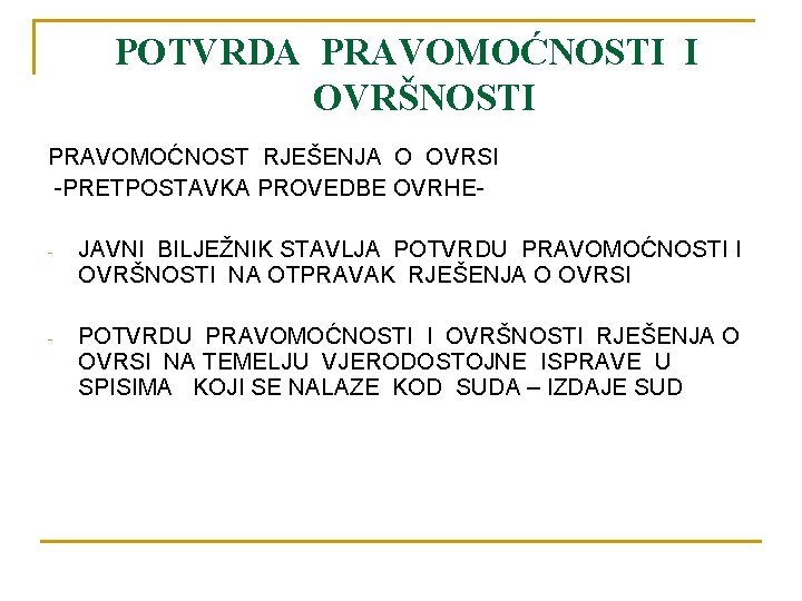 POTVRDA PRAVOMOĆNOSTI I OVRŠNOSTI PRAVOMOĆNOST RJEŠENJA O OVRSI -PRETPOSTAVKA PROVEDBE OVRHE- JAVNI BILJEŽNIK STAVLJA