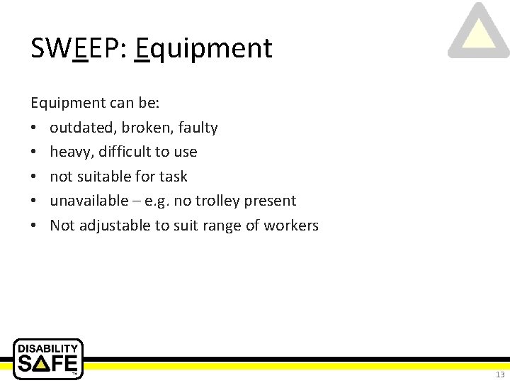 SWEEP: Equipment can be: • outdated, broken, faulty • heavy, difficult to use •