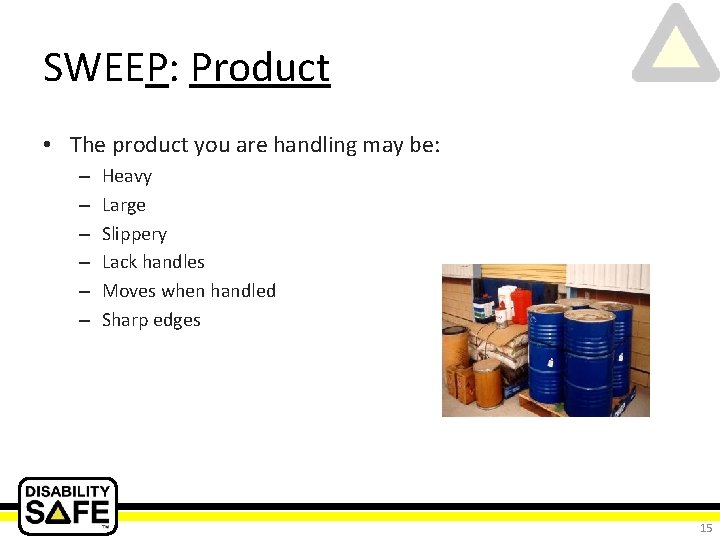 SWEEP: Product • The product you are handling may be: – – – Heavy