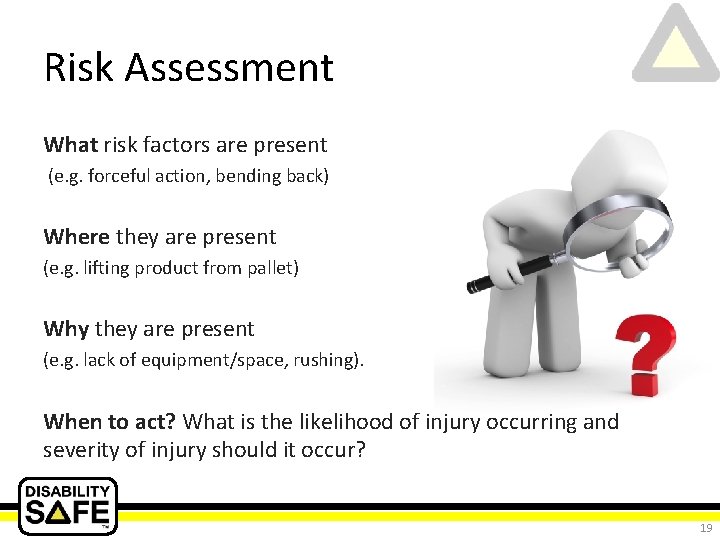 Risk Assessment What risk factors are present (e. g. forceful action, bending back) Where