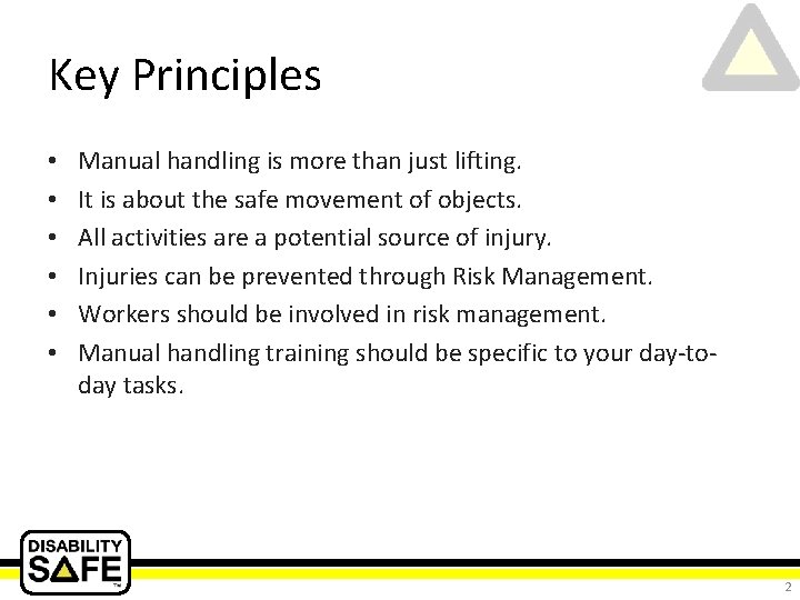 Key Principles • • • Manual handling is more than just lifting. It is