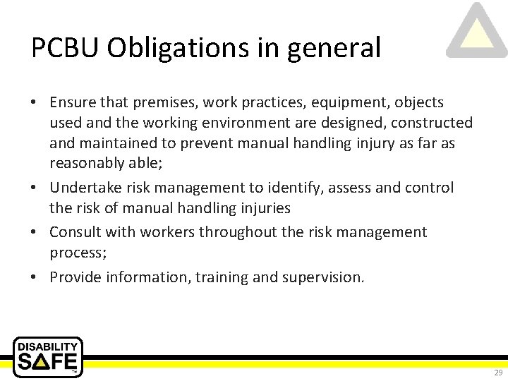 PCBU Obligations in general • Ensure that premises, work practices, equipment, objects used and