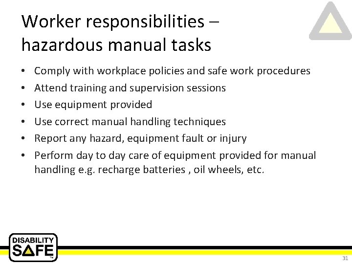 Worker responsibilities – hazardous manual tasks • • • Comply with workplace policies and