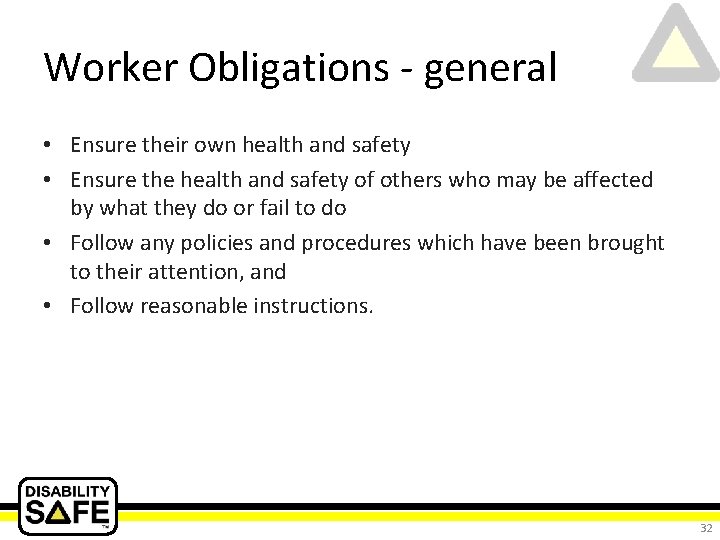 Worker Obligations - general • Ensure their own health and safety • Ensure the