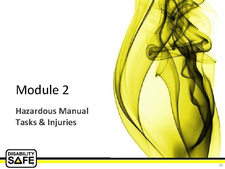 Module 2 Hazardous Manual Tasks & Injuries 33 