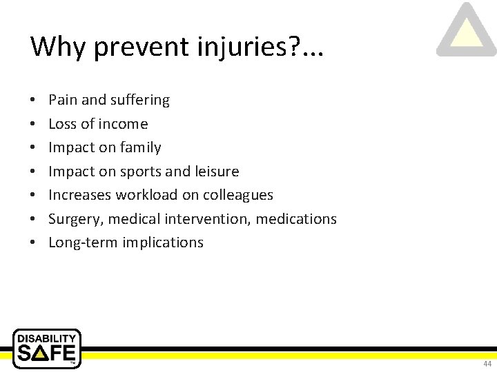 Why prevent injuries? . . . • • Pain and suffering Loss of income