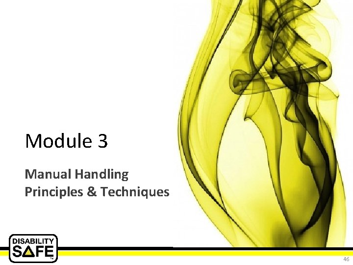 Module 3 Manual Handling Principles & Techniques 46 