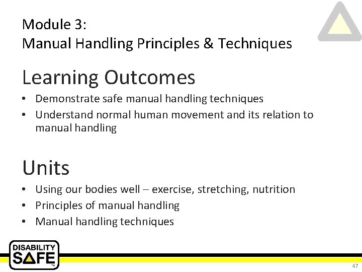 Module 3: Manual Handling Principles & Techniques Learning Outcomes • Demonstrate safe manual handling