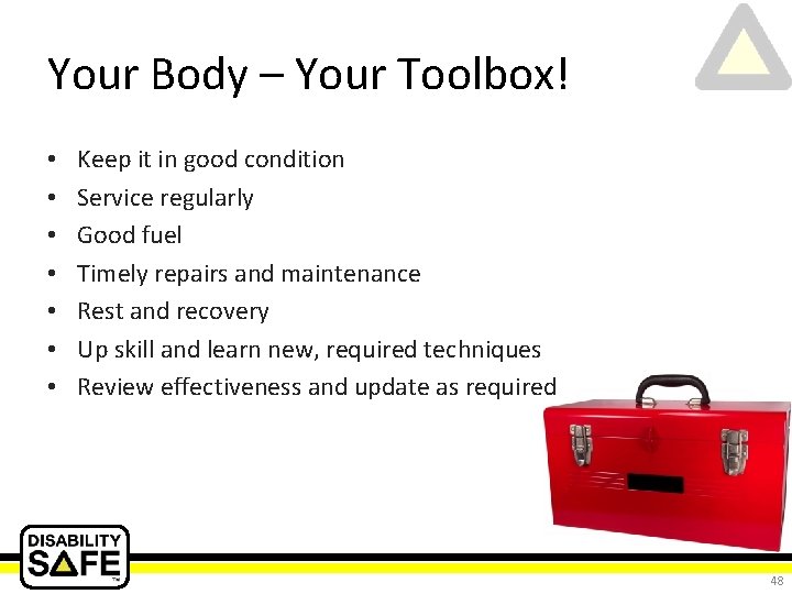 Your Body – Your Toolbox! • • Keep it in good condition Service regularly