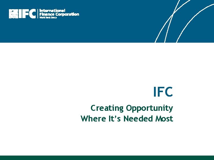 IFC Creating Opportunity Where It’s Needed Most 